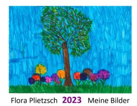 Ein buntes Bild mit einem Baum in der Mitte. Unter dem Baum ist eine grüne Wiese mit bunten Blumen. Unter dem Bild steht: Flora Plietzsch 2023 Meine Bilder